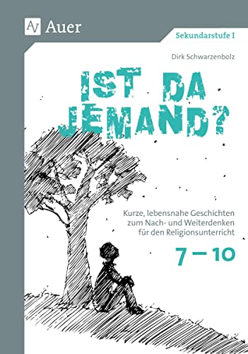 Ist da jemand: Kurze, lebensnahe Geschichten zum Nach- und Weiter denken für den Religionsunterricht Klassen 7-10 von Auer Verlag i.d.AAP LW