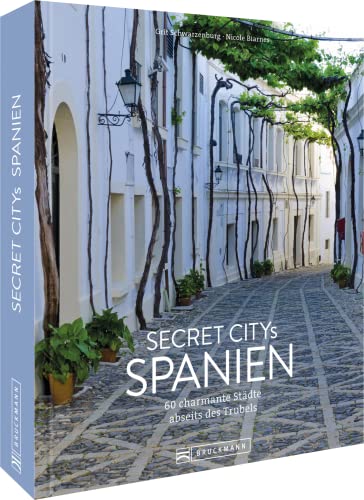 Reisebildband Geheimtipps – Secret Citys Spanien: 60 charmante Städte abseits des Trubels. Mit Insidertipps und Hidden Secrets für einen entspannten Urlaub.