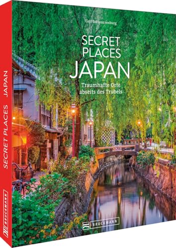 Secret Places Japan: Traumhafte Orte abseits des Trubels von Bruckmann Verlag