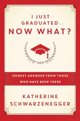 I Just Graduated ... Now What?: Honest Answers from Those Who Have Been There