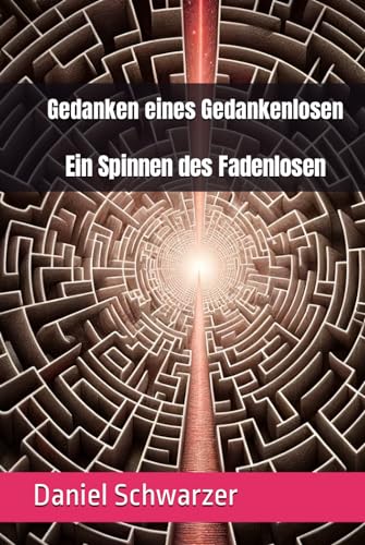 Gedanken eines Gedankenlosen: Ein Spinnen des Fadenlosen von Independently published