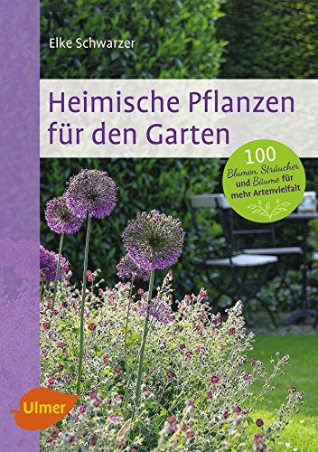 Heimische Pflanzen für den Garten: 100 Blumen, Sträucher und Bäume für mehr Artenvielfalt Heimische Pflanzen für den Garten: 100 Blumen, Sträucher und Bäume für mehr Artenvielfalt