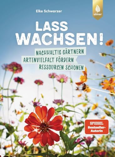 Lass wachsen!: Nachhaltig gärtnern, Artenvielfalt fördern, Ressourcen schonen. Wie du mit deinem Garten die Welt retten kannst. Erprobte Ideen zur Gartengestaltung - naturnah und klimafreundlich von Verlag Eugen Ulmer