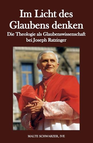 Im Licht des Glaubens denken: Die Theologie als Glaubenswissenschaft bei Joseph Ratzinger von VIPress