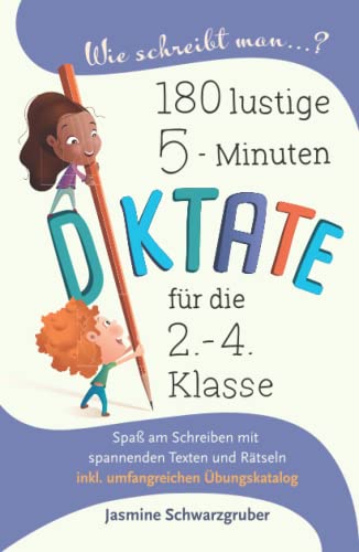Wie schreibt man...? 180 lustige 5-Miunten Diktate für die 2. - 4. Klasse: Spaß am Schreiben mit spannenden Texten und Rätseln (inkl. umfangreichen Übungskatalog) von Independently published