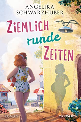 Ziemlich runde Zeiten: Roman (Die Freundinnen vom Chiemsee, Band 3) von Blanvalet