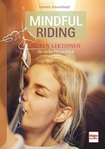 Mindful Riding: Sieben Lektionen für mehr Pferdeglück von Müller Rüschlikon