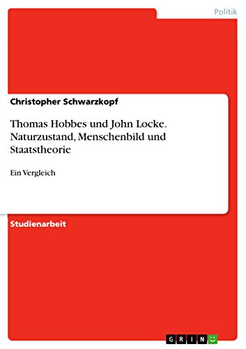 Thomas Hobbes und John Locke. Naturzustand, Menschenbild und Staatstheorie: Ein Vergleich von GRIN Verlag
