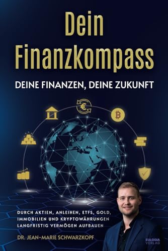 Dein Finanzkompass - Deine Finanzen, Deine Zukunft: Durch Aktien, Anleihen, ETFs, Gold, Immobilien und Kryptowährungen langfristig Vermögen aufbauen Dein Finanzkompass - Deine Finanzen, Deine Zukunft: Durch Aktien, Anleihen, ETFs, Gold, Immobilien und Kryptowährungen langfristig Vermögen aufbauen von Eulogia Verlags GmbH