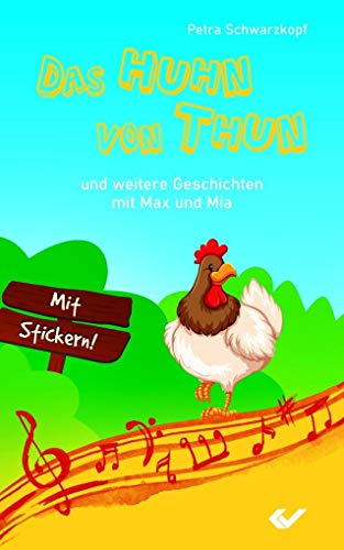 Das Huhn von Thun: Und weitere Geschichten mit Max und Mia von Christliche Verlagsgesellschaft