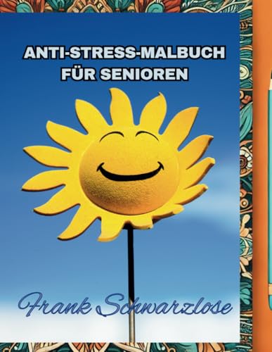 Anti-Stress-Malbuch für Senioren: Entspannt durch den Tag: von Independently published