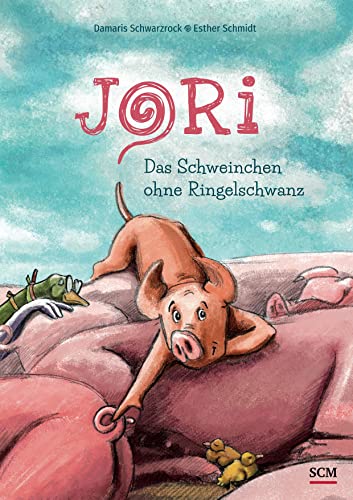 Jori - Das Schweinchen ohne Ringelschwanz (Bilderbücher für 3- bis 6-Jährige) von SCM R.Brockhaus