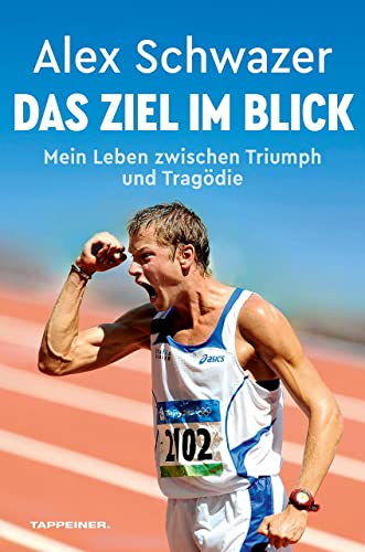 Alex Schwazer: Das Ziel im Blick ¬- Mein Leben zwischen Triumph und Tragödie – Meine wahre Geschichte zum Dopingskandal von Athesia-Tappeiner Verlag
