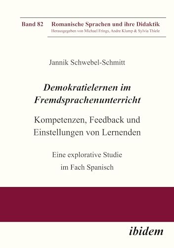 Demokratielernen im Fremdsprachenunterricht: Kompetenzen, Feedback und Einstellungen von Lernenden: Eine explorative Studie im Fach Spanisch (Romanische Sprachen und ihre Didaktik) von ibidem
