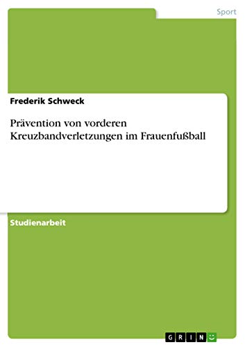 Prävention von vorderen Kreuzbandverletzungen im Frauenfußball von Grin Verlag
