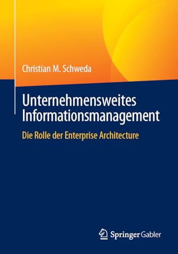 Unternehmensweites Informationsmanagement: Die Rolle der Enterprise Architecture von Springer Gabler