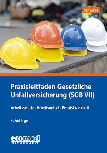 Praxisleitfaden Gesetzliche Unfallversicherung (SGB VII): Arbeitsschutz - Arbeitsunfall - Berufskrankheit