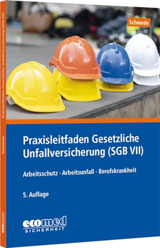 Praxisleitfaden Gesetzliche Unfallversicherung (SGB VII): Arbeitsschutz - Arbeitsunfall - Berufskrankheit von ecomed Sicherheit