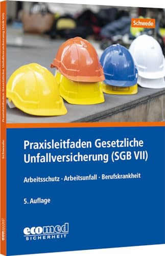 Praxisleitfaden Gesetzliche Unfallversicherung (SGB VII): Arbeitsschutz - Arbeitsunfall - Berufskrankheit von ecomed