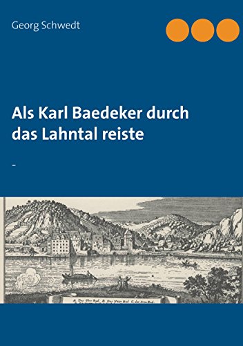 Als Karl Baedeker durch das Lahntal reiste: -: - von Books on Demand