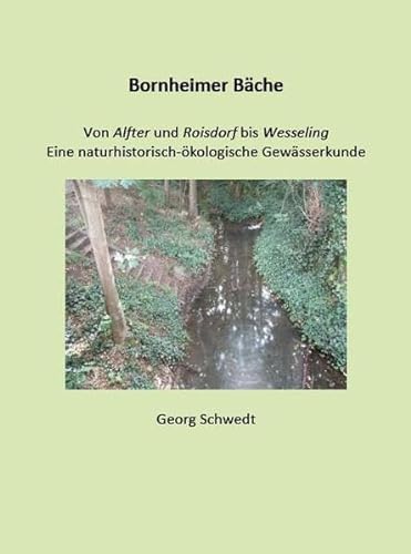 Bornheimer Bäche: Von Alfter und Roisdorf bis Wesseling - Eine naturhistorisch-ökologische Gewässerkunde (Books on Demand im Kid Verlag)