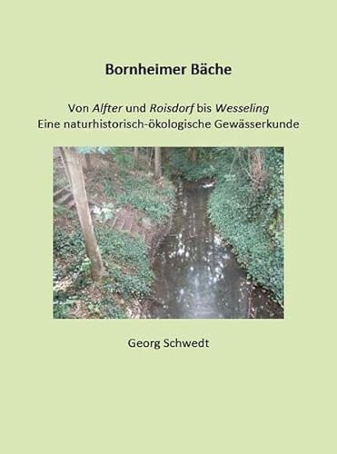 Bornheimer Bäche: Von Alfter und Roisdorf bis Wesseling - Eine naturhistorisch-ökologische Gewässerkunde (Books on Demand im Kid Verlag)