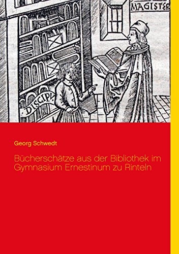 Bücherschätze aus der Bibliothek im Gymnasium Ernestinum zu Rinteln Bücherschätze aus der Bibliothek im Gymnasium Ernestinum zu Rinteln von Books on Demand
