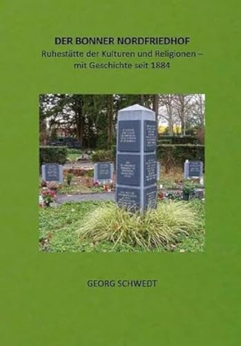 DER BONNER NORDFRIEDHOF: Ruhestätte der Kulturen und Religionen – mit Geschichte seit 1884 (Books on Demand im Kid Verlag)