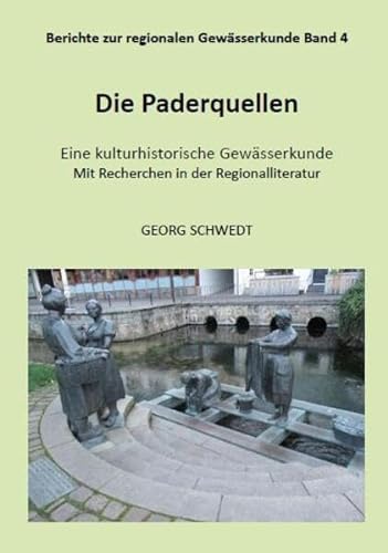 Die Paderquellen: Eine kulturhistorische Gewässerkunde - Mit Recherchen in der Regionalliteratur (Berichte zur regionalen Gewässerkunde) von Kid Verlag