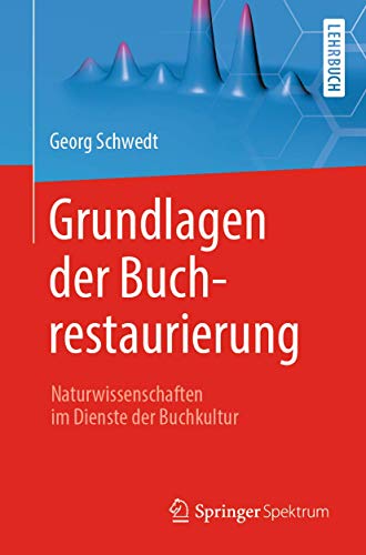 Grundlagen der Buchrestaurierung: Naturwissenschaften im Dienste der Buchkultur von Springer Spektrum