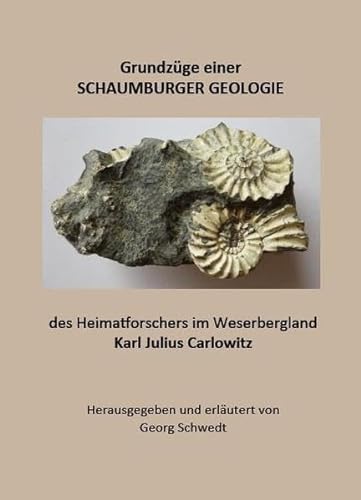 Grundzüge einer SCHAUMBURGER GEOLOGIE: des Heimatforschers im Weserbergland Karl Julius Carlowitz (Books on Demand im Kid Verlag)
