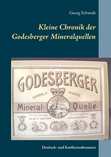 Kleine Chronik der Godesberger Mineralquellen: Draitsch- und Kurfürstenbrunnen Kleine Chronik der Godesberger Mineralquellen: Draitsch- und Kurfürstenbrunnen