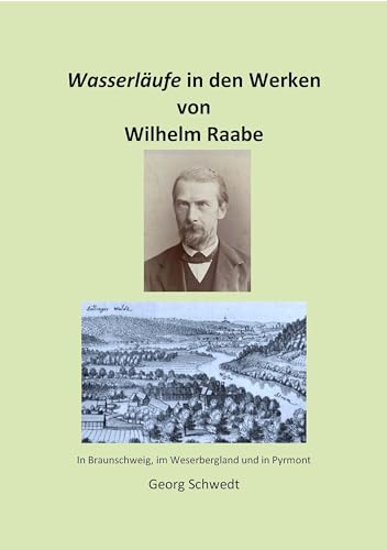 Wasserläufe in den Werken von Wilhelm Raabe: In Braunschweig, im Weserbergland und in Pyrmont (Berichte zur regionalen Gewässerkunde) von Kid Verlag