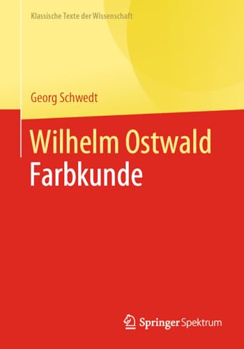 Wilhelm Ostwald: Farbkunde (Klassische Texte der Wissenschaft) von Springer Spektrum
