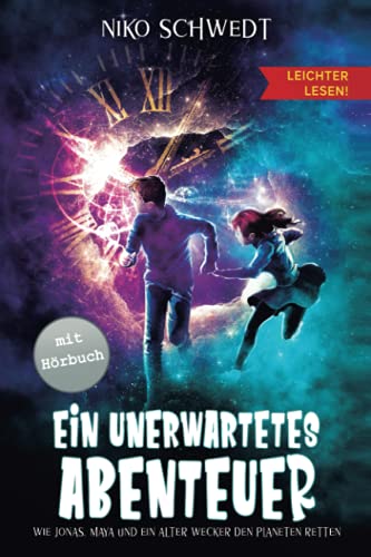 Ein unerwartetes Abenteuer - Leichter Lesen - Wie Jonas, Maya und ein alter Wecker den Planeten retten: Ein spannendes Fantasy-Abenteuer in einfacher Sprache und großer Schrift für Kinder ab 8 von Independently published