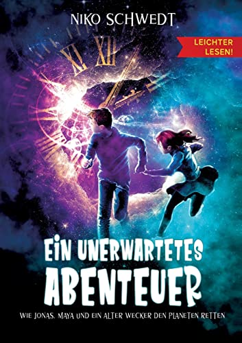 Ein unerwartetes Abenteuer - Leichter lesen: Wie Jonas, Maya und ein alter Wecker den Planeten retten von tredition