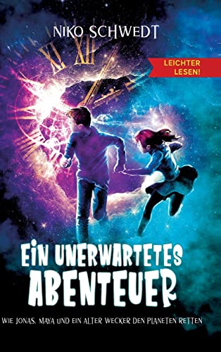 Ein unerwartetes Abenteuer - Leichter lesen: Wie Jonas, Maya und ein alter Wecker den Planeten retten von tredition
