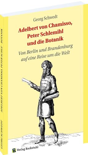 Adelbert von Chamisso, Peter Schlemihl und die Botanik: Von Berlin und Brandenburg auf eine Reise um die Welt von Verlag Rockstuhl