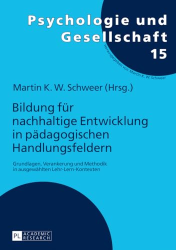 Bildung für nachhaltige Entwicklung in pädagogischen Handlungsfeldern: Grundlagen, Verankerung und Methodik in ausgewählten Lehr-Lern-Kontexten (Psychologie und Gesellschaft, Band 15) von Peter Lang Gmbh, Internationaler Verlag Der Wissenschaften