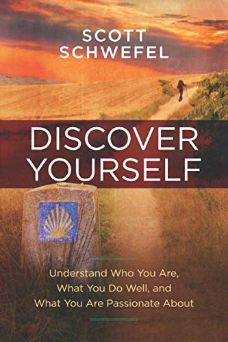 Discover Yourself: Understand Who You Are, What You Do Well, and What You Are Passionate About