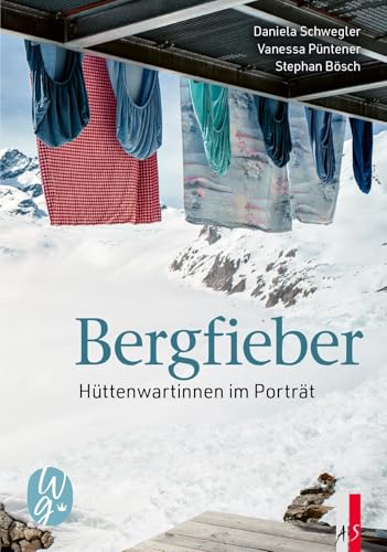 Bergfieber: Hüttenwartinnen im Porträt von AS Verlag