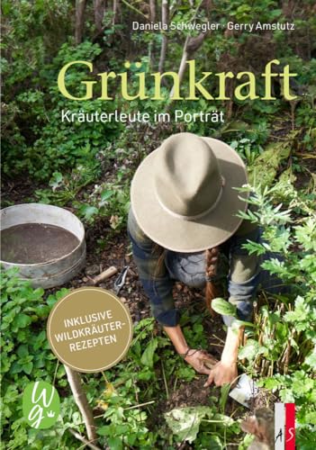 Grünkraft. Kräuterleute im Porträt von AS Verlag