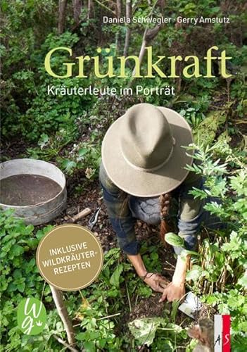 Grünkraft. Kräuterleute im Porträt