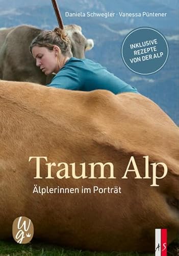 Traum Alp: Älplerinnen im Porträt von AS Verlag