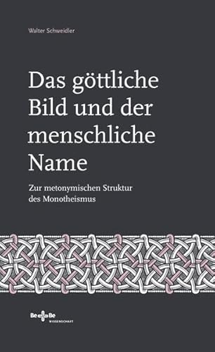 Das göttliche Bild und der menschliche Name.: Zur metonymischen Struktur des Monotheismus (Geist und Gegenwart: Philosophische Reflexionen)