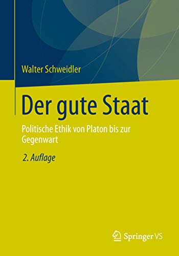 Der gute Staat: Politische Ethik von Platon bis zur Gegenwart