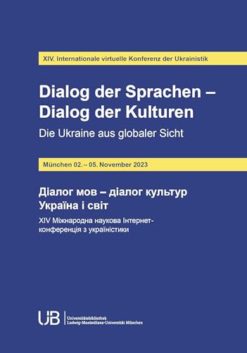 Dialog der Sprachen - Dialog der Kulturen "die Ukraine aus globaler Sicht : XIV. internationale virtuelle Konferenz der Ukrainistik : München, 02. - 05. November 2023" von Buchschmiede von Dataform Media GmbH