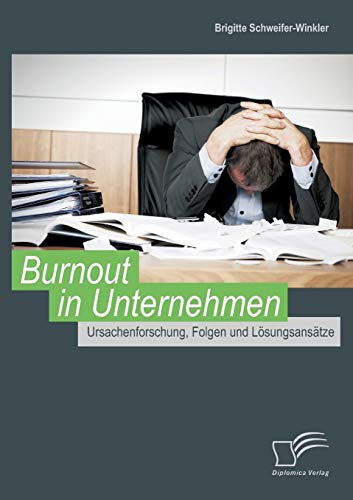 Burnout in Unternehmen: Ursachenforschung, Folgen und Lösungsansätze von Diplomica Verlag