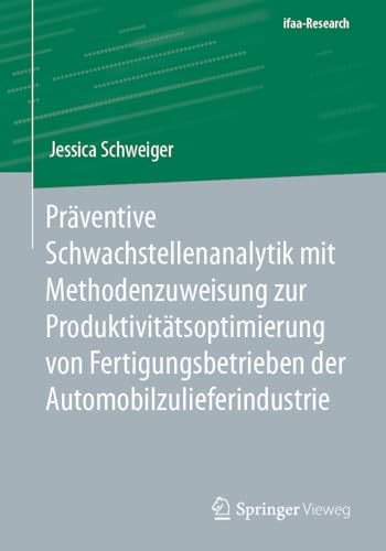 Präventive Schwachstellenanalytik mit Methodenzuweisung zur Produktivitätsoptimierung von Fertigungsbetrieben der Automobilzulieferindustrie (ifaa-Edition) von Springer Vieweg