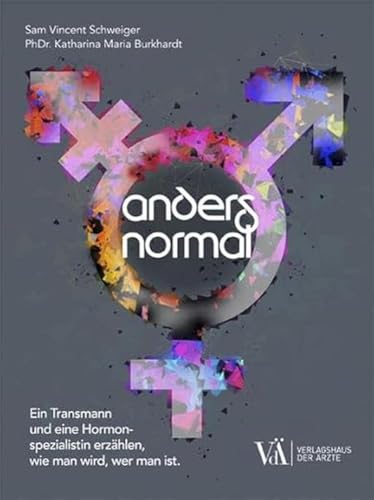 Anders Normal: Ein Transmann und eine Hormonspezialistin erzählen, wie man wird, wer man ist. von Verlagshaus der Ärzte